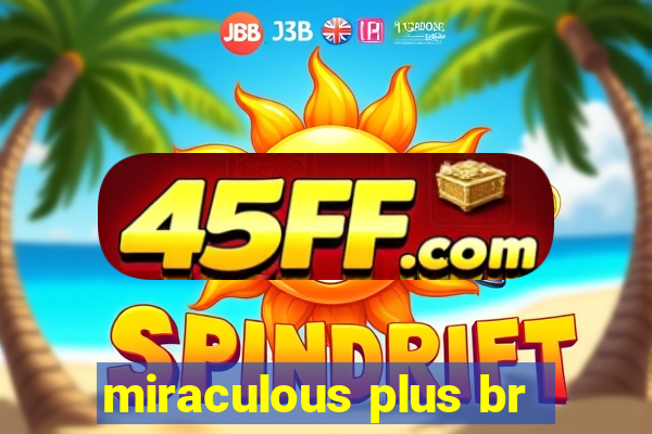 miraculous plus br